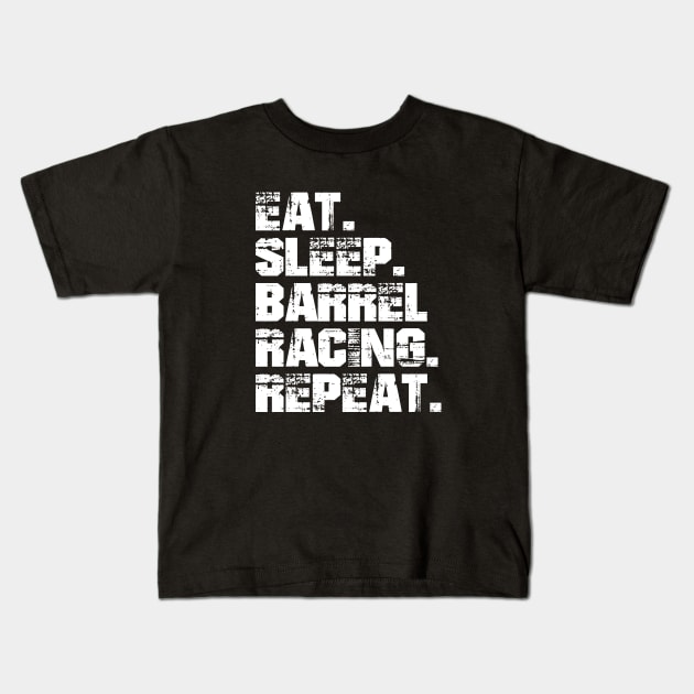 Barrel Racing - Eat. Sleep. Barrel Racing. Repeat. w Kids T-Shirt by KC Happy Shop